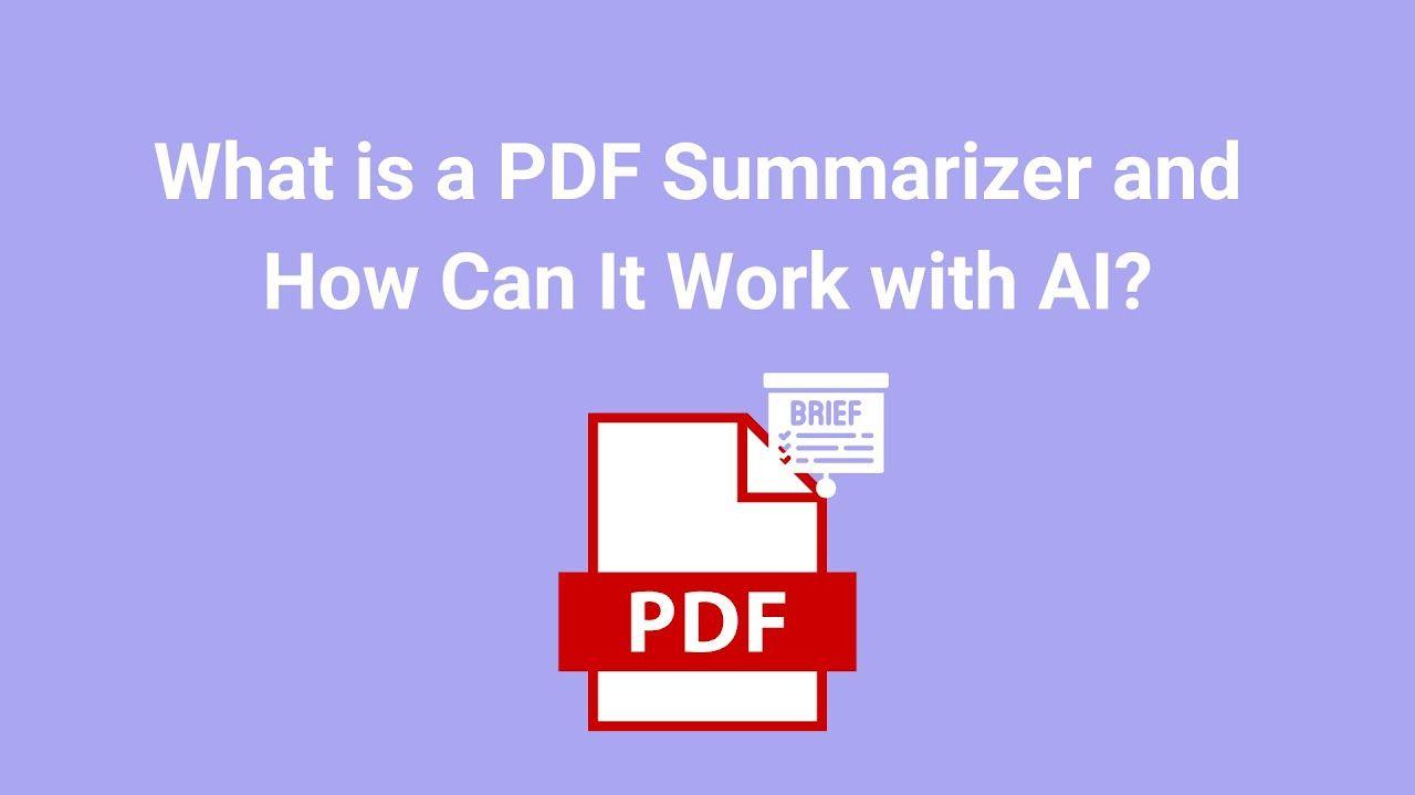 What is a PDF Summarizer and How Can It Work with AI?