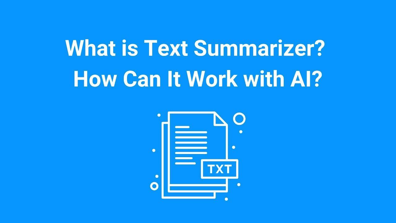 What is Text Summarizer? How Can It Work with AI?
